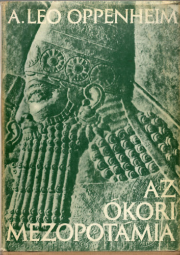 A. Leo Oppenheim - Az kori Mezopotmia