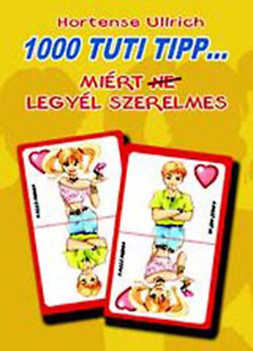 Hortense Ullrich - 1000 tuti tipp, mi�rt (ne) legy�l szerelmes