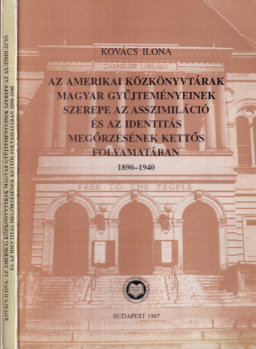 Kovcs Ilona - Az amerikai kzknyvtrak magyar gyjtemnyeinek szerepe az asszimilci s az identits megrzsnek ketts folyamatban 1890-1940