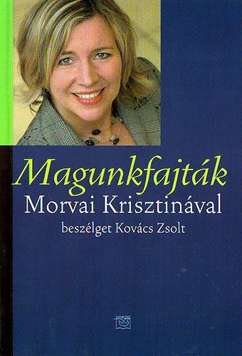Morvai Krisztina Kov�cs Zsolt - Magunkfajt�k - Morvai Krisztin�val besz�lget Kov�cs Zsolt