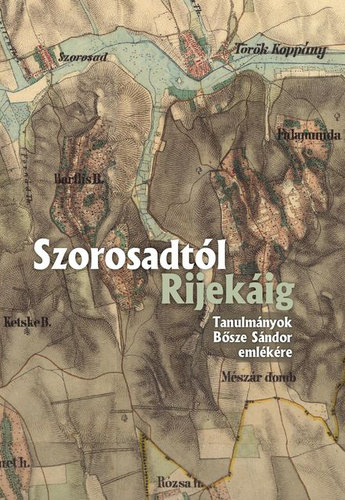 Mayer Lszl  (szerk.) . Tilcsik Gyrgy (szerk.) - Szorosadtl Rijekig - Tanulmnyok Bsze Sndor emlkre