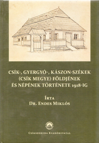 Endes Mikls - Csk-, Gyergy-, Kszon-szkek fldjnek s npnek trtnete 1918-ig