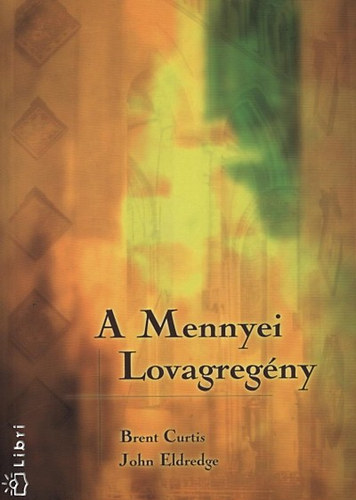 Brent, Eldredge, John Curtis - A Mennyei Lovagreg�ny