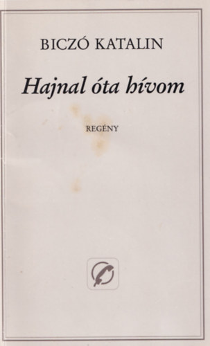 Biczó Katalin - Hajnal óta hívom