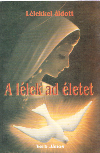 Verb János - A lélek ad életet