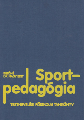 Bir�n� Dr. Nagy Edit - Sportpedag�gia (2., jav�tott, b�v�tett kiad�s)