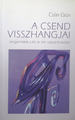 Cséby Géza - A csend visszhangjai - Lengyel költők a XX. és XXI. század fordulóján