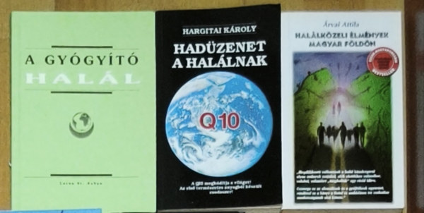 Hargitai K�roly, �rvai Attila Lorna St. Aubyn - 3db hal�lk�zeli �lm�nnyel kapcsolatos ezoterikus tartalm� m� - Hal�lk�zeli �lm�nyek magyar f�ld�n, Had�zenet a hal�lnak, A gy�gy�t� hal�l