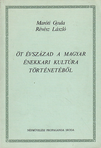 Gyula; Rvsz, Lszl Marti - t vszzad a magyar nekkari kultra trtnetbl (1480-1980)
