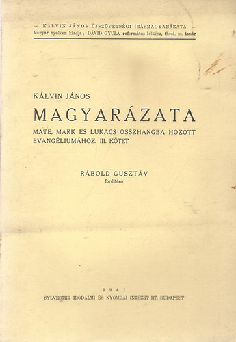 R�bold Guszt�v  (ford.) - K�lvin J�nos magyar�zata M�t�, M�rk �s Luk�cs �sszhangba hozott evang�lium�hoz III.