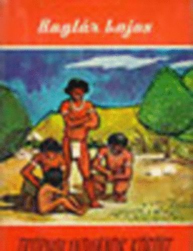 Bogl�r Lajos - Tr�pusi indi�nok k�z�tt - Braz�liai �tijegyzetek (Vil�gj�r�k 48.)