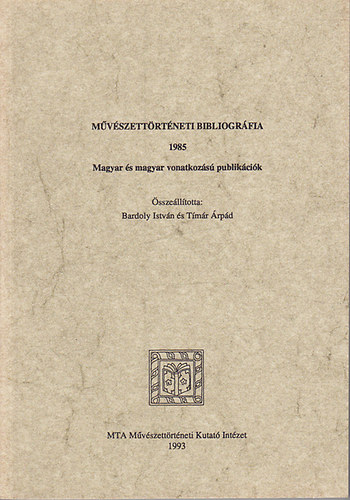 Bardoly István; Tímár Árpád - Művészettörténeti bibliográfia 1985 - Magyar és magyar vonatkozású publikációk
