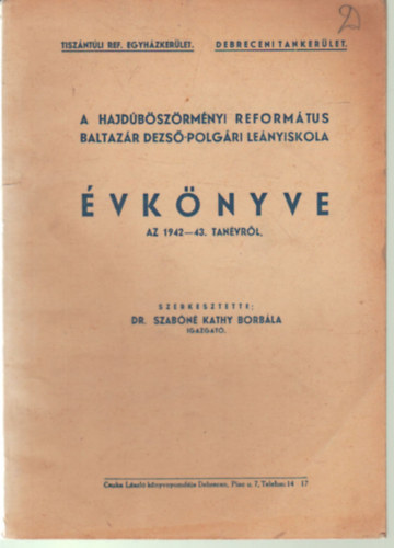 Dr. Szab�n� Kathy Borb�la - A Hajd�b�sz�rm�nyi Reform�tus Baltaz�r Dezs� - Polg�ri Le�nyiskola �vk�nyve az 1942-43. tan�vr�l