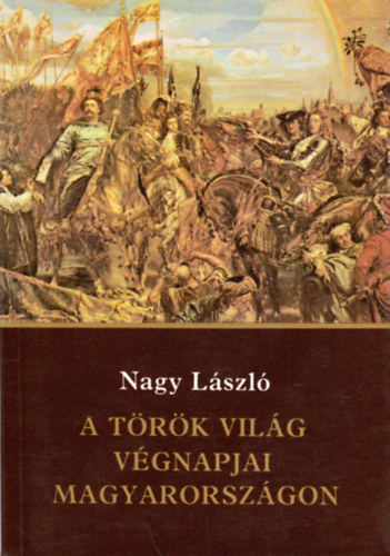 Nagy Lszl - A trk vilg vgnapjai Magyarorszgon