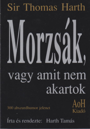 Sir Thomas Harth - Morzsk, vagy amit nem akartok - 300 abszurdhumor jelenet