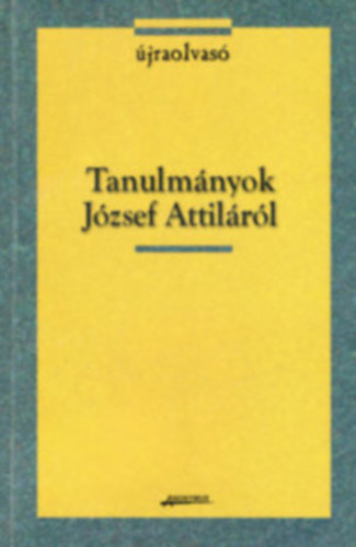 Kabdeb Lrnt; Kulcsr Szab Ern; Kulcsr-Szab Zoltn; Menyhrt Anna - Tanulmnyok Jzsef Attilrl