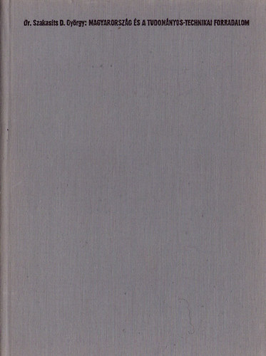 Dr. Szakasits D.Gy�rgy - Magyarorsz�g �s a tudom�nyos-technikai forradalom