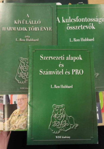 L. Ron Hubbard - A kvlll harmadik trvnye + Szervezeti alapok s Szmvitel s PRO + A kulcsfontossg sszetevk - WISE kiadvnyok
