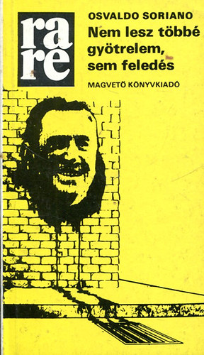 Osvaldo Soriano - Nem lesz t�bb� gy�trelem, sem feled�s