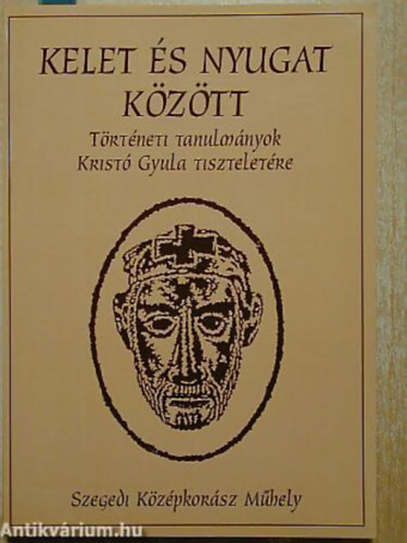 Szakly Ferenc - Engel Pl - Sebk Ferenc - Kelet s nyugat kztt TRTNETI TANULMNYOK KRIST GYULA TISZTELETRE