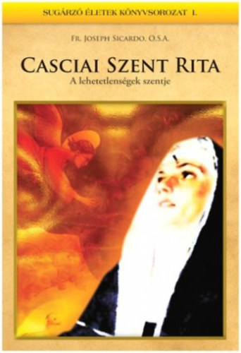 Joseph Fr. Sicardi - Casciai Szent Rita - A lehetetlens�gek szentje