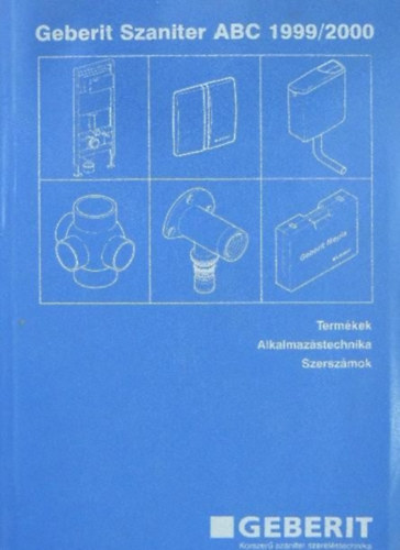 Geberit M�szaki Tan�csad� �s Kereskedelmi Kft - Geberit Szaniter ABC 1999/2000 Term�kek Alkalmaz�stechnika Szersz�mok