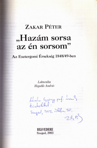 Zakar Péter - "Hazám sorsa az én sorsom" - Az Esztergomi Érsekség 1848/49-ben (dedikált)