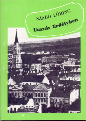 Szab Lrinc - Utazs Erdlyben: cikkek, versek s levelek