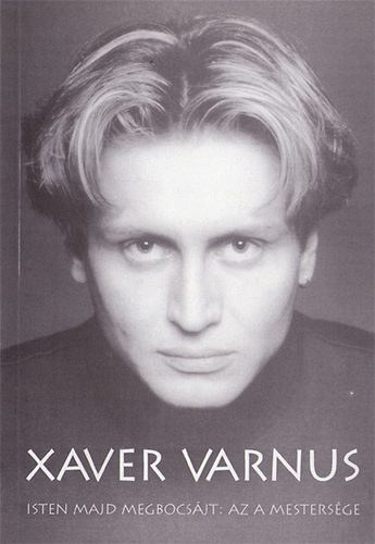 Varnus Xav�r - Isten majd megbocs�jt: az a mesters�ge
