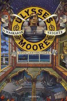 Ulysses Moore - A Maskark szigete - Hvatlan vendgek