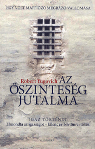 Robert Yugovich - Az szintesg jutalma - Egy volt maffiz megrz vallomsa