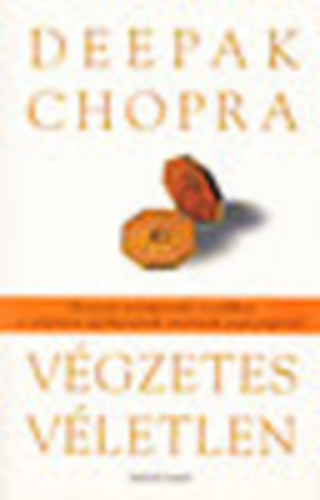 Deepak Chopra - Vgzetes vletlen - Hogyan teremtsnk csodkat a vletlen egybeessek erejnek segtsgvel?