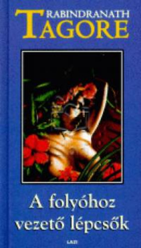 Rabindran�th Tagore - A foly�hoz vezet� l�pcs�k