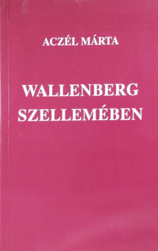Acz�l M�rta - Wallenberg szellem�ben - A p�r