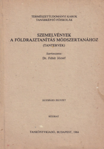 Dr. Fehér József - Szemelvények a földrajtanítás módszertanához (tantervek)