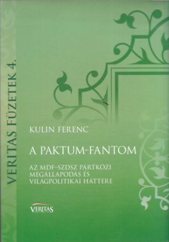 Kulin Ferenc - A paktum-fantom - Az MDF-SZDSZ prtkzi megllapods s vilgpolitikai httere (Veritas fzetek 4.)