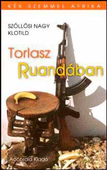 Szllsi Nagy Klotild - Torlasz Ruandban