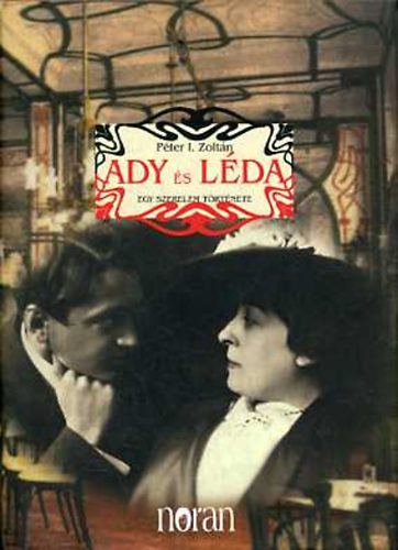 P�ter I. Zolt�n - Ady �s L�da - egy szerelem t�rt�nete