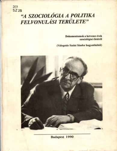 Gábor László  Szalai Sándor (szerk.) - "A szociológia a politika felvonulási területe" - Dokumentumok a hetvenes évek szociológiai életéről (Válogatás Szalai Sándor hagyatékából)