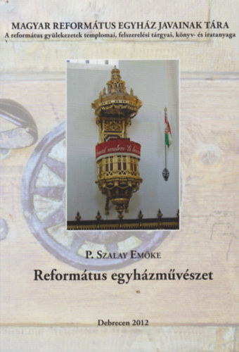 P. Szalay Em�ke - Reform�tus egyh�zm�v�szet
