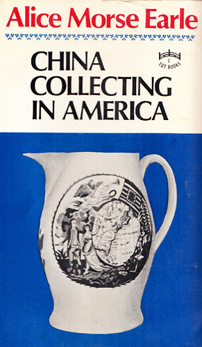 Alice Morse Earle - China collecting in America