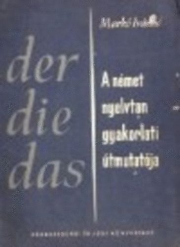 Mark Ivnn - Der Die Das - A nmet nyelvtan gyakorlati tmutatja