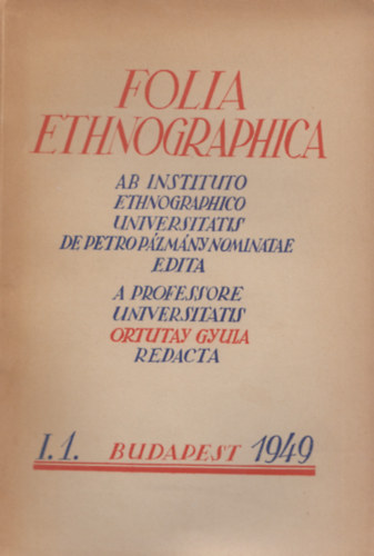 Ortutay Gyula  (Szerk) - Folia ethnographica - Vol. I. 1949 Fasc. 1.