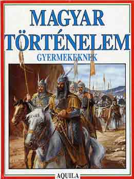 T�th D�ra  (szerk.) - Magyar t�rt�nelem gyermekeknek