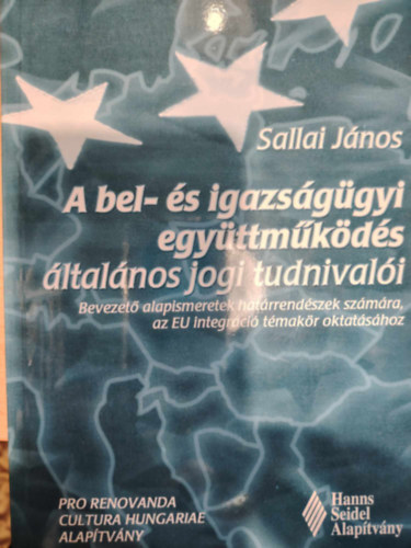 Sallai J�nos - A bel- �s igazs�g�gyi egy�ttm�k�d�s �ltal�nos jogi tudnival�i
