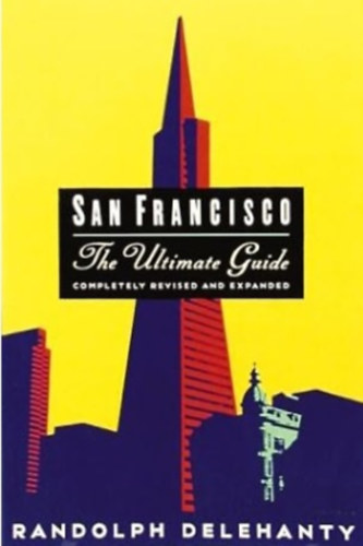 Randolph Delehanty - San Francisco: The Ultimate Guide