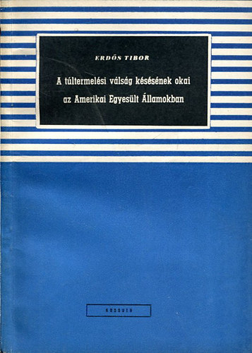 Erds Tibor - A tltermelsi vlsg kssnek okai az Amerikai Egyeslt llamokban