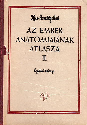 Kiss Ferenc Dr.- Szentgothai Jnos Dr.  (szerk.) - Az ember anatmijnak atlasza II. - Zsigertan, belselvlaszts mirigyek, szv