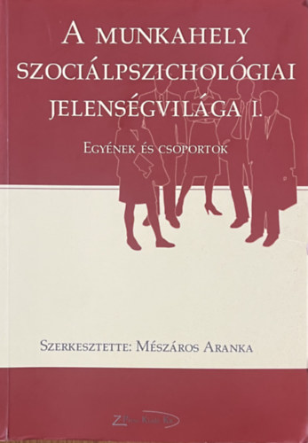 Mszros Aranka  (szerk.) - A munkahely szocilpszicholgiai jelensgvilga I.