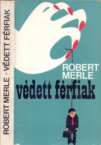 Robert Merle - Védett férfiak - Merle
